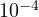 10^{-4}