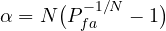 \alpha = N\big(P_{fa}^{-1/N} - 1\big)
