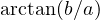 \arctan(b/a)