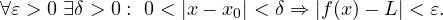 \[ \forall \varepsilon > 0\ \exists \delta > 0 : \ 0 < |x - x_0| < \delta \Rightarrow |f(x) - L| < \varepsilon. \]