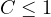 C \le 1