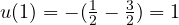 u(1) = -(\frac{1}{2} - \frac{3}{2}) = 1