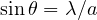 \sin\theta = \lambda/a