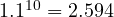 1.1^{10} = 2.594