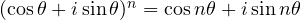 (\cos\theta + i\sin\theta)^n = \cos n\theta + i\sin n\theta