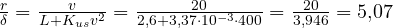 \frac{r}{\delta} = \frac{v}{L + K_{us}v^2} = \frac{20}{2{,}6 + 3{,}37\cdot 10^{-3}\cdot 400} = \frac{20}{3{,}946} = 5{,}07