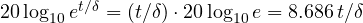 20\log_{10}e^{t/\delta} = (t/\delta)\cdot 20\log_{10}e = 8.686\,t/\delta