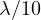\lambda/10