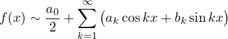 \[ f(x) \sim \frac{a_0}{2} + \sum_{k=1}^{\infty}\big(a_k\cos kx + b_k\sin kx\big) \]