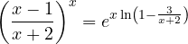 \left(\dfrac{x - 1}{x + 2}\right)^x = e^{x\ln\left(1 - \frac{3}{x + 2}\right)}