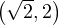 \left(\sqrt 2, 2\right)