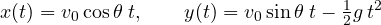\[ x(t) = v_0\cos\theta\; t,\qquad y(t) = v_0\sin\theta\; t - \tfrac12 g\,t^2 \]