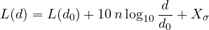 \[ L(d) = L(d_0) + 10\,n\log_{10}\frac{d}{d_0} + X_\sigma \]