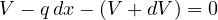 V - q\,dx - (V + dV) = 0