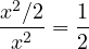\dfrac{x^2/2}{x^2} = \dfrac{1}{2}