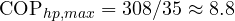 \mathrm{COP}_{hp,max} = 308/35 \approx 8.8