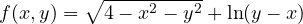 f(x, y) = \sqrt{4 - x^2 - y^2} + \ln(y - x)