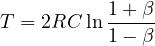 \[ T = 2RC\ln\frac{1 + \beta}{1 - \beta} \]