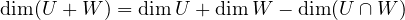 \[ \dim(U + W) = \dim U + \dim W - \dim(U\cap W) \]