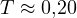 T \approx 0{,}20