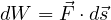 dW = \vec F\cdot d\vec s