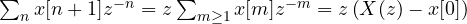 \sum_n x[n + 1]z^{-n} = z\sum_{m \ge 1}x[m]z^{-m} = z\left(X(z) - x[0]\right)