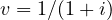 v = 1/(1 + i)