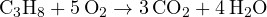 \text{C}_3\text{H}_8 + 5\,\text{O}_2 \to 3\,\text{CO}_2 + 4\,\text{H}_2\text{O}