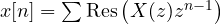 x[n] = \sum\text{Res}\left(X(z)z^{n-1}\right)