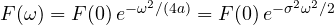 F(\omega) = F(0)\,e^{-\omega^2/(4a)} = F(0)\,e^{-\sigma^2\omega^2/2}