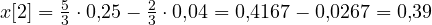x[2] = \frac{5}{3}\cdot 0{,}25 - \frac{2}{3}\cdot 0{,}04 = 0{,}4167 - 0{,}0267 = 0{,}39