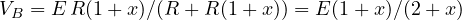 V_B = E\,R(1+x)/(R + R(1+x)) = E(1+x)/(2+x)