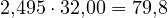 2{,}495\cdot 32{,}00 = 79{,}8