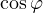\cos\varphi