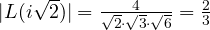 |L(i\sqrt 2)| = \frac{4}{\sqrt 2\cdot\sqrt 3\cdot\sqrt 6} = \frac{2}{3}
