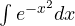 \int e^{-x^2}dx