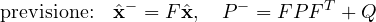 \[ \text{previsione:}\quad \hat{\mathbf x}^- = F\hat{\mathbf x},\quad P^- = FPF^T + Q \]