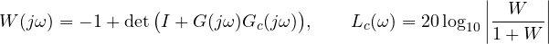 \[ W(j\omega) = -1 + \det\big(I + G(j\omega)G_c(j\omega)\big),\qquad L_c(\omega) = 20\log_{10}\left|\frac{W}{1 + W}\right| \]