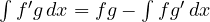 \int f'g\,dx = fg - \int fg'\,dx