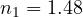 n_1 = 1.48