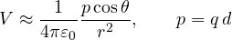 \[ V \approx \frac{1}{4\pi\varepsilon_0}\frac{p\cos\theta}{r^2},\qquad p = q\,d \]