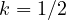 k = 1/2