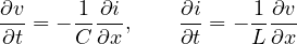 \[ \frac{\partial v}{\partial t} = -\frac1C\frac{\partial i}{\partial x},\qquad \frac{\partial i}{\partial t} = -\frac1L\frac{\partial v}{\partial x} \]