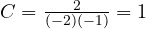 C = \frac{2}{(-2)(-1)} = 1