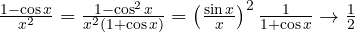 \frac{1-\cos x}{x^2} = \frac{1-\cos^2 x}{x^2(1+\cos x)} = \left(\frac{\sin x}{x}\right)^2 \frac{1}{1+\cos x} \to \frac12
