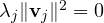 \lambda_j\|\mathbf v_j\|^2 = 0