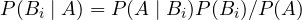 P(B_i \mid A) = P(A \mid B_i)P(B_i)/P(A)
