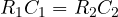 R_1 C_1 = R_2 C_2