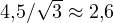 4{,}5/\sqrt{3} \approx 2{,}6