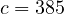 c = 385
